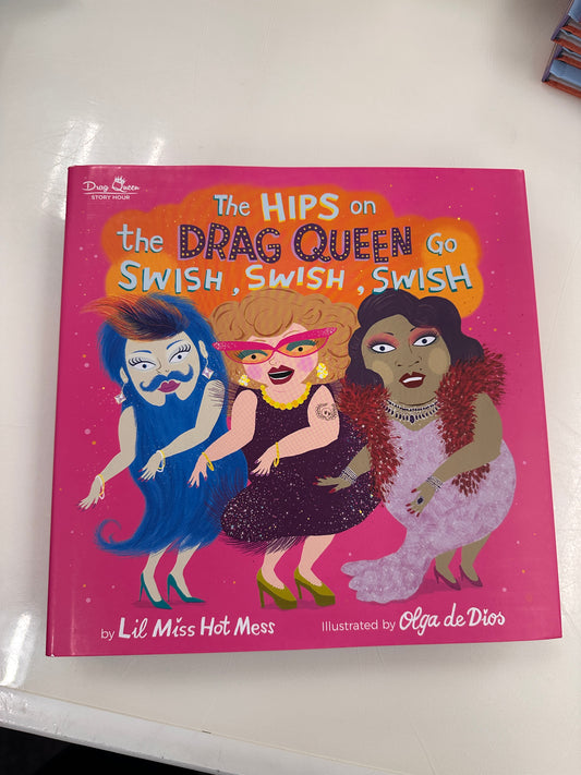 The Hips On The Drag Queen Go Swish, Swish, Swish by Lil Miss Hot Mess