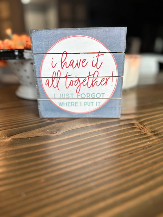 I have it all together...