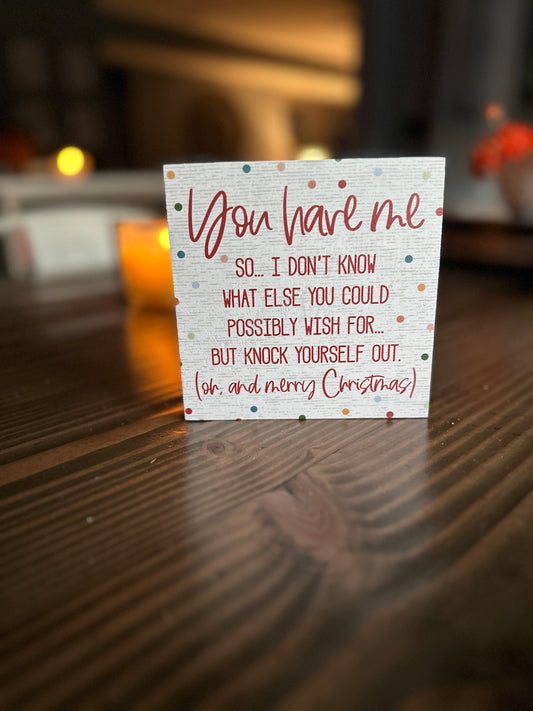 You Have Me Christmas Wood Sign