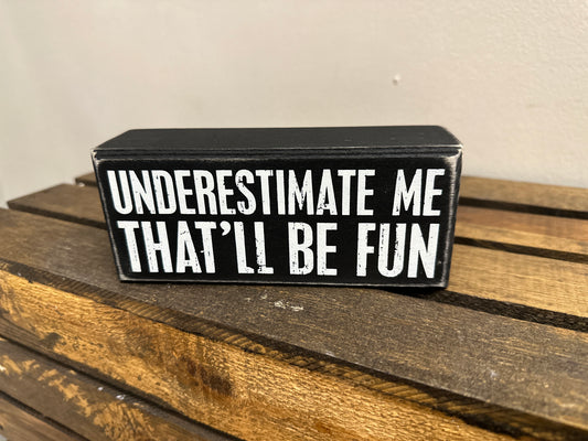 Underestimate Me